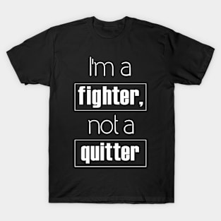 I'm A fighter Not a Quitter  Text Art T-Shirt